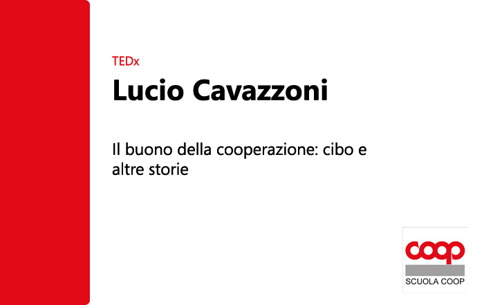 TEDx Lucio Cavazzoni: il buono della cooperazione: cibo e altre storie